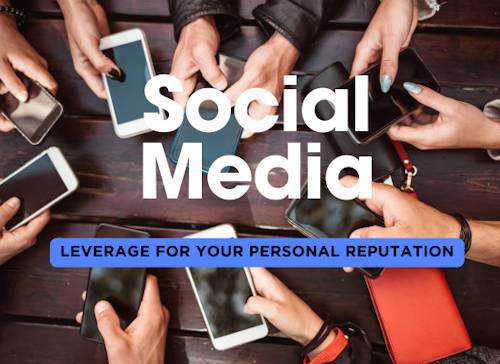 How to Leverage Social Media to Enhance Your Personal Online Reputation